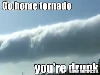 go-home-tornado-you-amp-039-re-drunk_gp_1758827